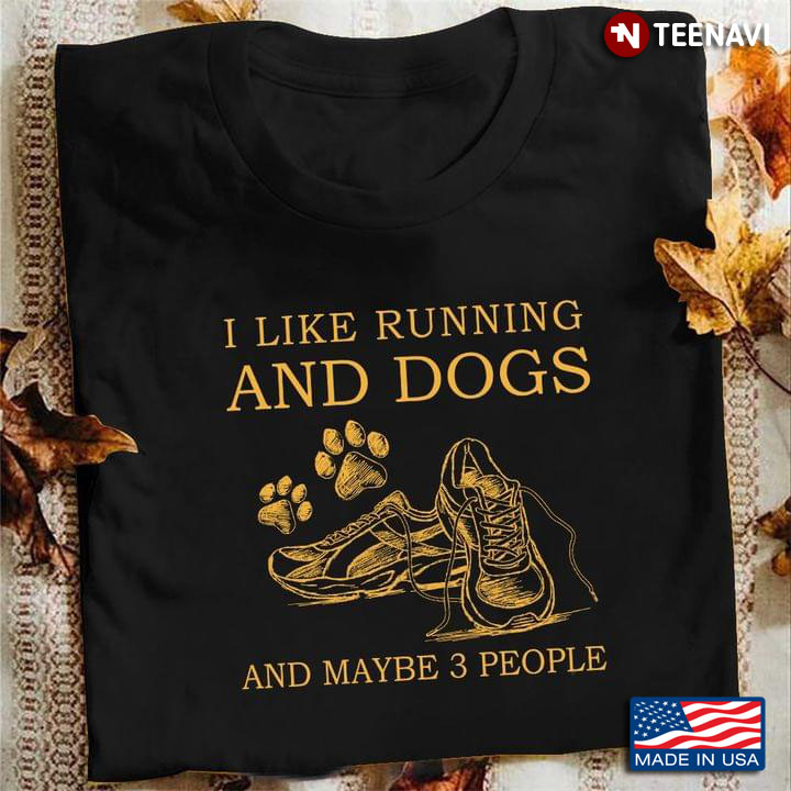 I Like Running And Dogs And Maybe 3 People