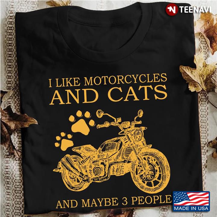 I Like Motorcycles And Cats And Maybe 3 People
