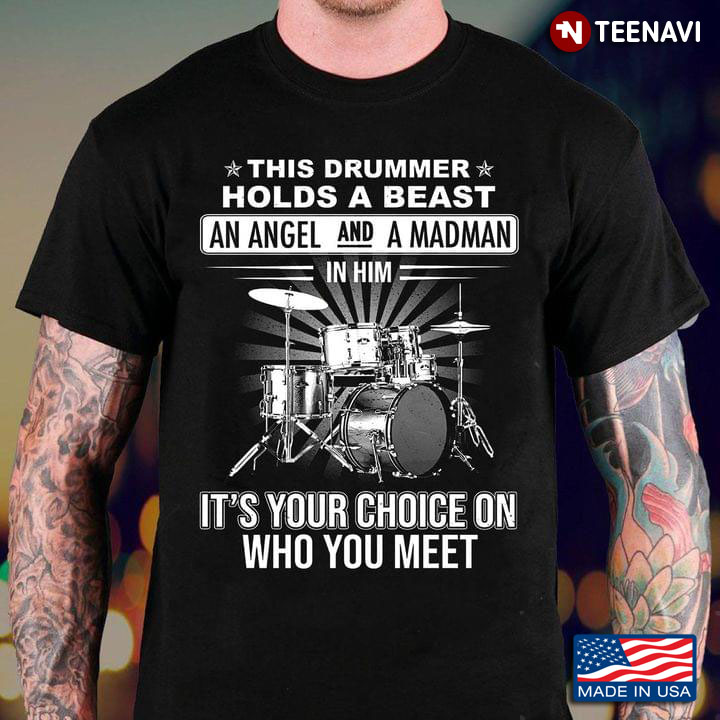 This Drummer Holds A Beast An Angel And A Madman In Him It's Your Choice On Who You Meet