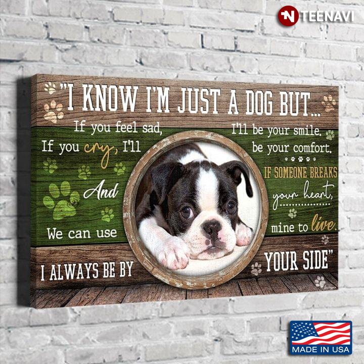 Vintage Boston Terrier Puppy With Paw Prints I Know I’m Just A Dog But If You Feel Sad I’ll Be Your Smile