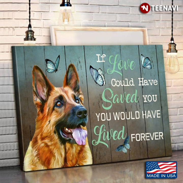 Vintage German Shepherd & Blue Butterflies If Love Could Have Saved You You Would Have Lived Forever