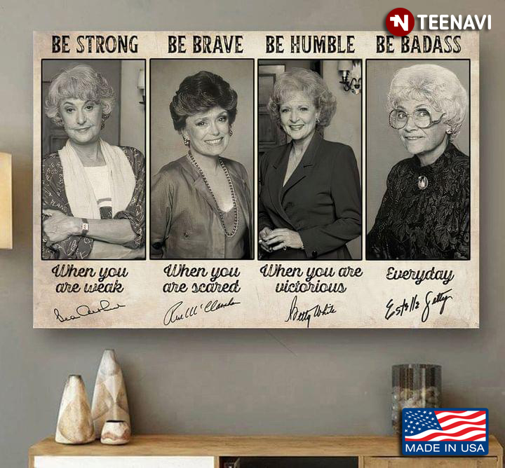 New Version The Golden Girls With Autographs Be Strong When You Are Weak Be Brave When You Are Scared