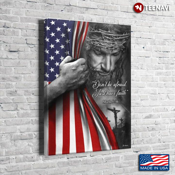 New Version Jesus Christ With Crown Of Thorns And American Flag Mark 5:36 Don’t Be Afraid Just Have Faith