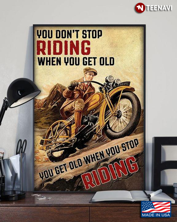 Vintage Man With Yellow Bilke You Don’t Stop Riding When You Get Old You Get Old When You Stop Riding