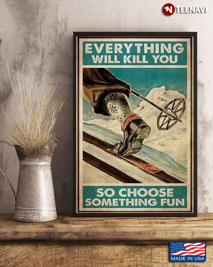 Vintage Skiing Everything Will Kill You So Choose Something Fun