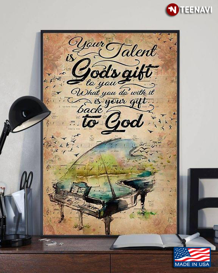 Piano With Lake View & Birds Your Talent Is God’s Gift To You What You Do With It Is Your Gift Back To God