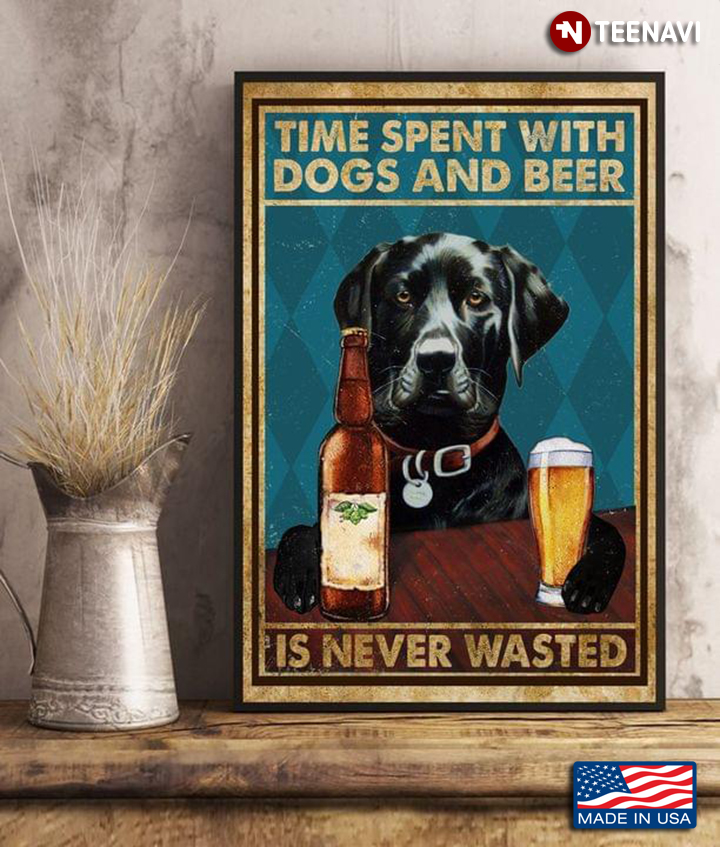 Vintage Black Labrador Retriever Time Spent With Dogs And Beer Is Never Wasted