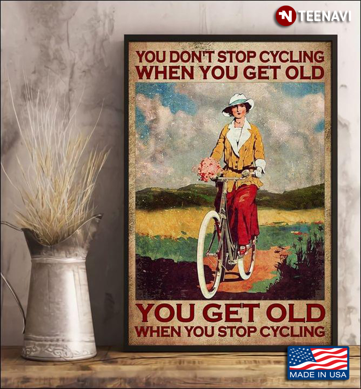 Vintage Lady Cycling You Don’t Stop Cycling When You Get Old You Get Old When You Stop Cycling