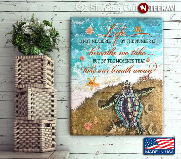 Vintage Sea Turtle On Sandy Beach Life Is Not Measured By The Number Of Breaths We Take