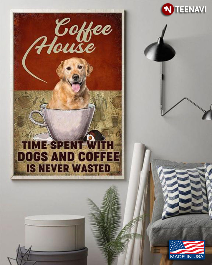 Vintage Coffee House Golden Retriever Dog Time Spent With Dogs And Coffee Is Never Wasted