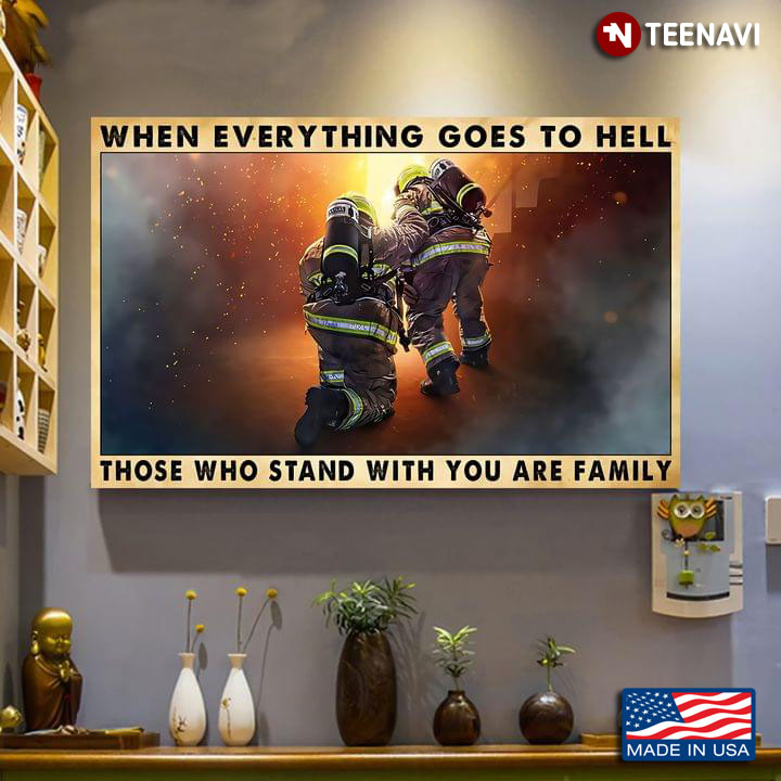 Vintage Firefighters When Everything Goes To Hell Those Who Stand With You Are Family