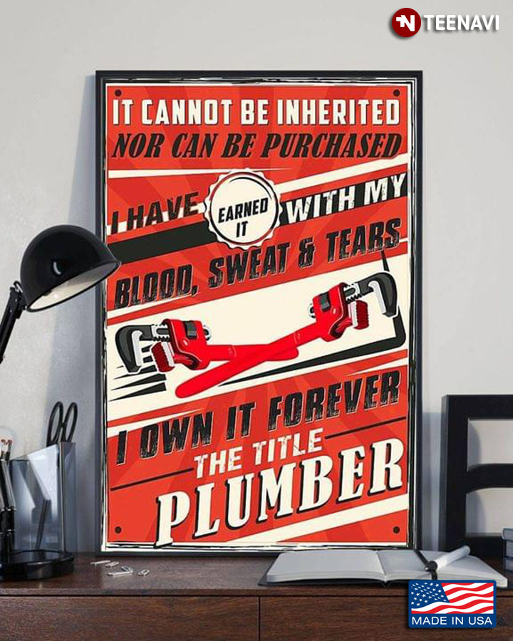 Vintage Plumber It Cannot Be Inherited Nor Can It Be Purchased I Have Earned It With My Blood, Sweat & Tears