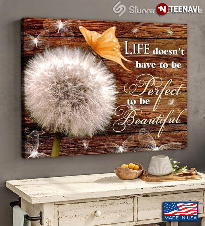 Vintage Butterflies & Dandelion Flower Life Doesn't Have To Be Perfect To Be Beautiful