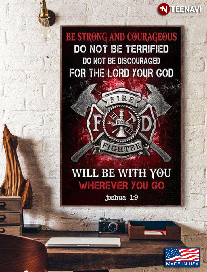 Firefighter Joshua 1:9 Be Strong And Courageous Do Not Be Terrified Do Not Be Discouraged