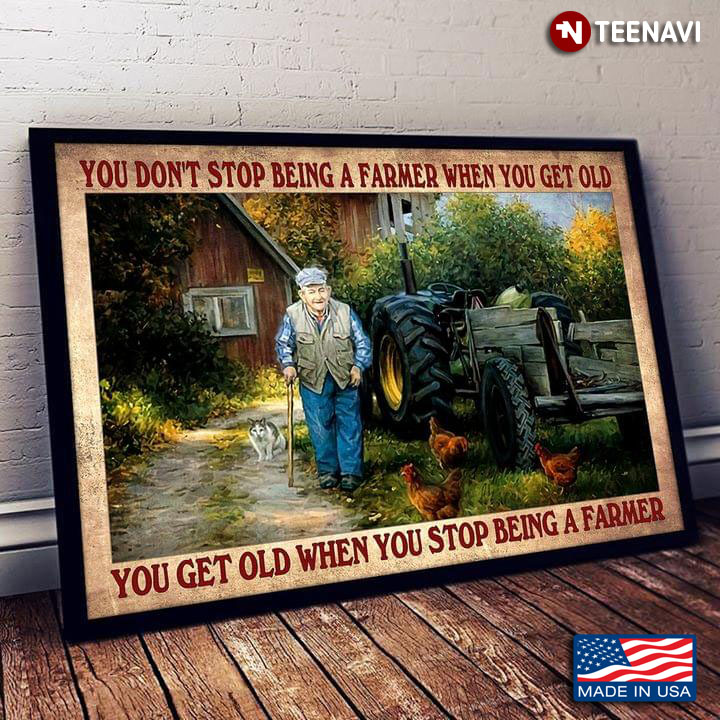 Vintage Old Farmer You Don’t Stop Being A Farmer When You Get Old You Get Old When You Stop Being A Farmer