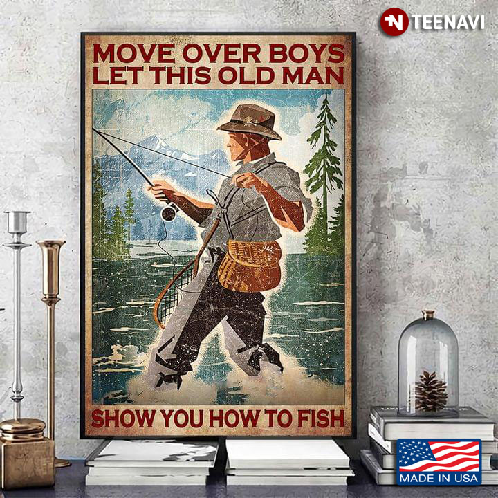 Vintage Old Fisher Move Over Boys Let This Old Man Show You How To Fish