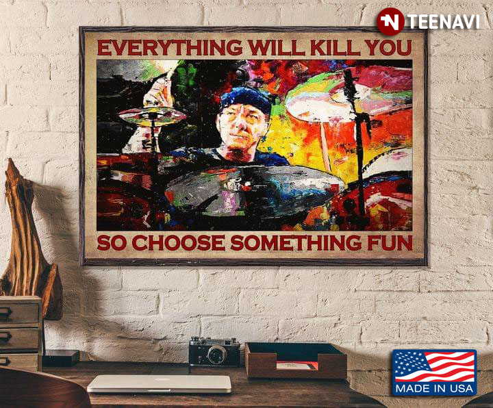 Vintage Colourful Painting Drummer Everything Will Kill You So Choose Something Fun