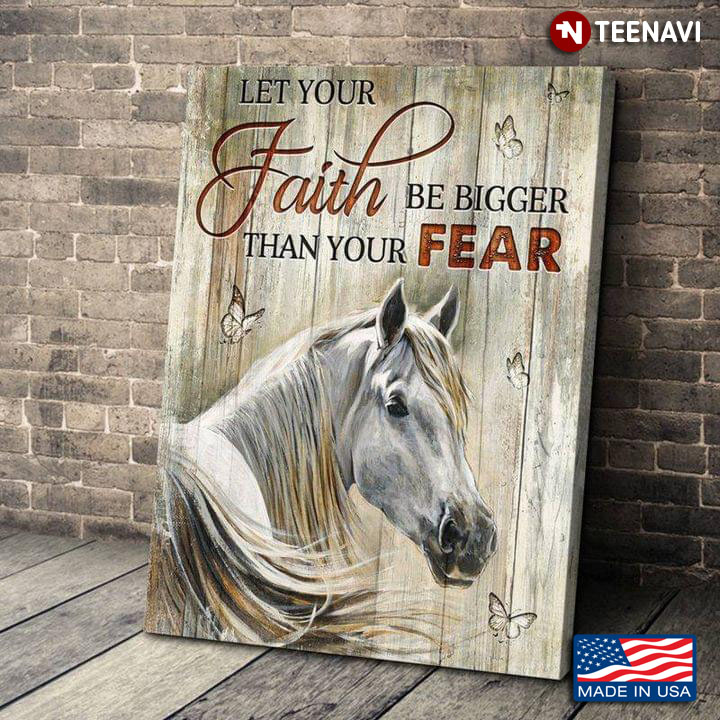 Vintage White Horse & Butterflies Let Your Faith Be Bigger Than Your Fear