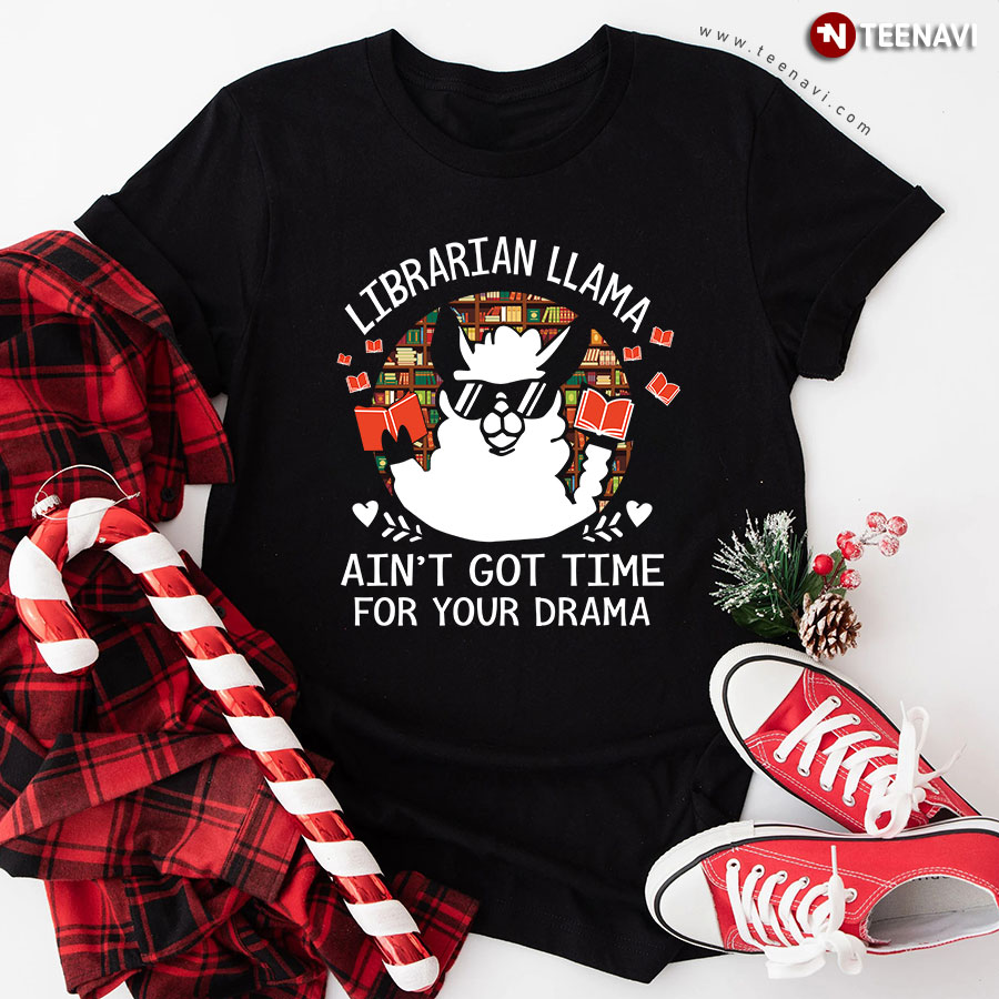 Librarian LLama Ain't Got Time For Your Drama T-Shirt