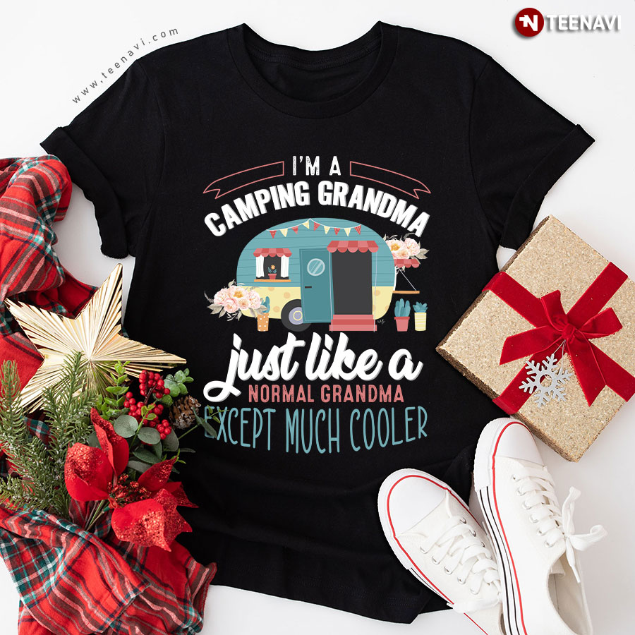 I'm A Camping Grandma Just Like A Normal Grandma Except Much Cooler T-Shirt