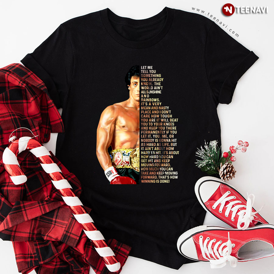 Rocky Balboa Let Me Tell You Something You Already Know The World Ain't All Sunshine And Rainbows T-Shirt