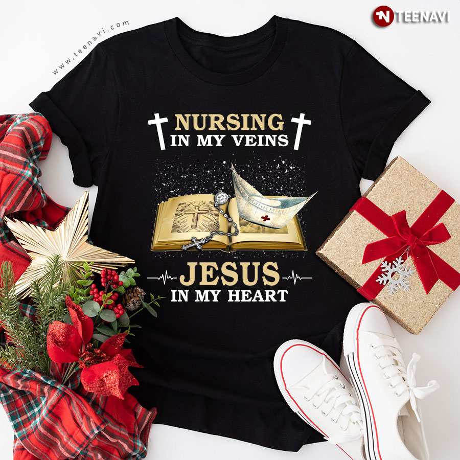 Nursing In My Veins Jesus In My Heart T-Shirt