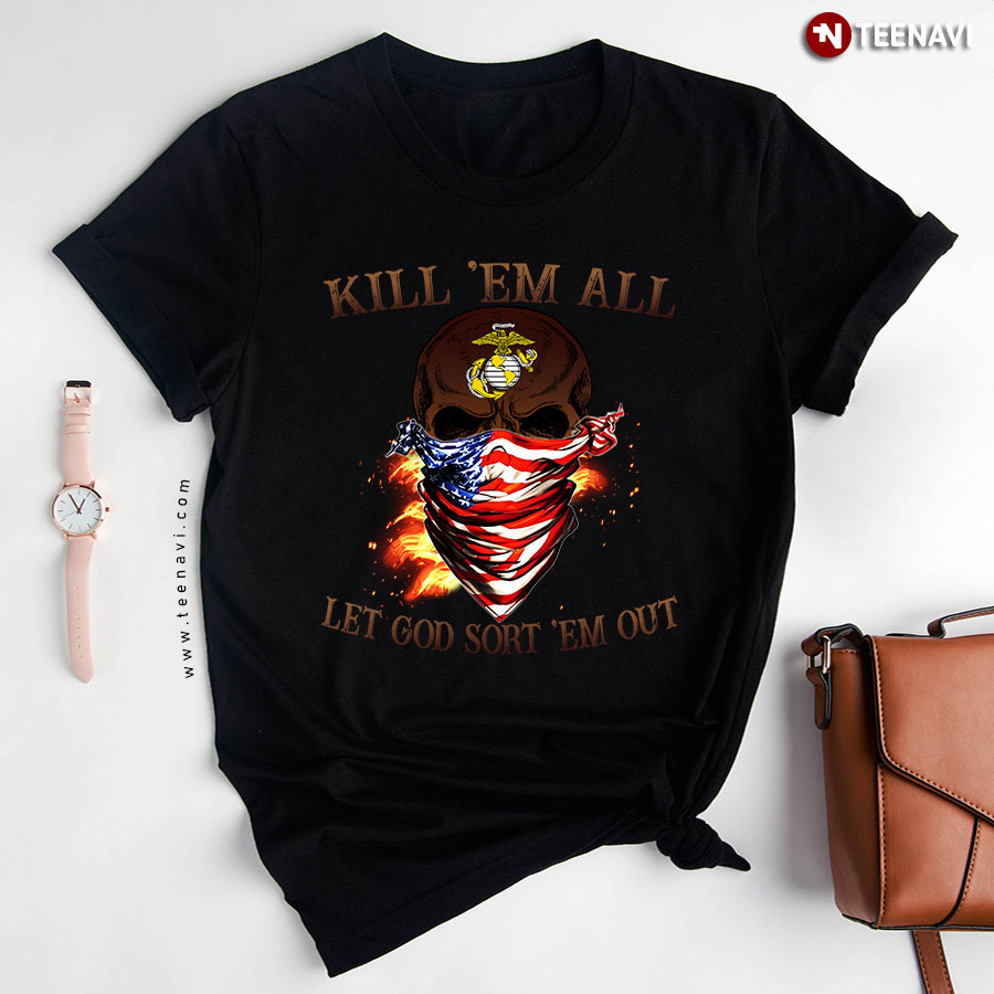 Kill 'Em All Let God Sort 'Em Out Skull With American Flag US Marine T-Shirt