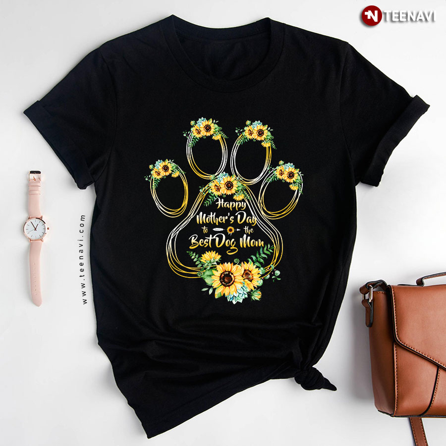 Dog Paws Sunflower Happy Mother’s Day The Best Dog Mom T-Shirt