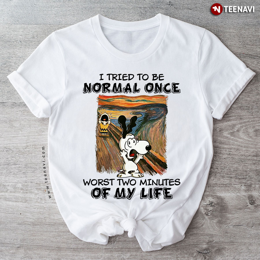 Snoopy I Tried To Be Normal Once Worst Two Minutes Of My Life T-Shirt