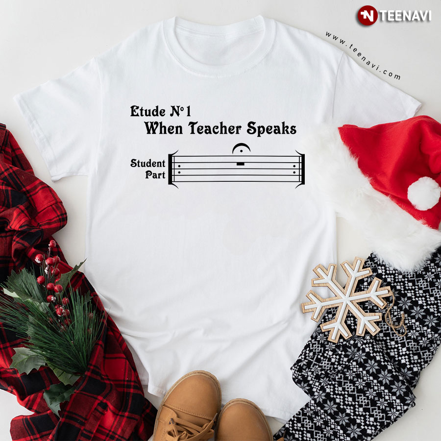 Etude No 1 When Teacher Speaks Student Part T-Shirt