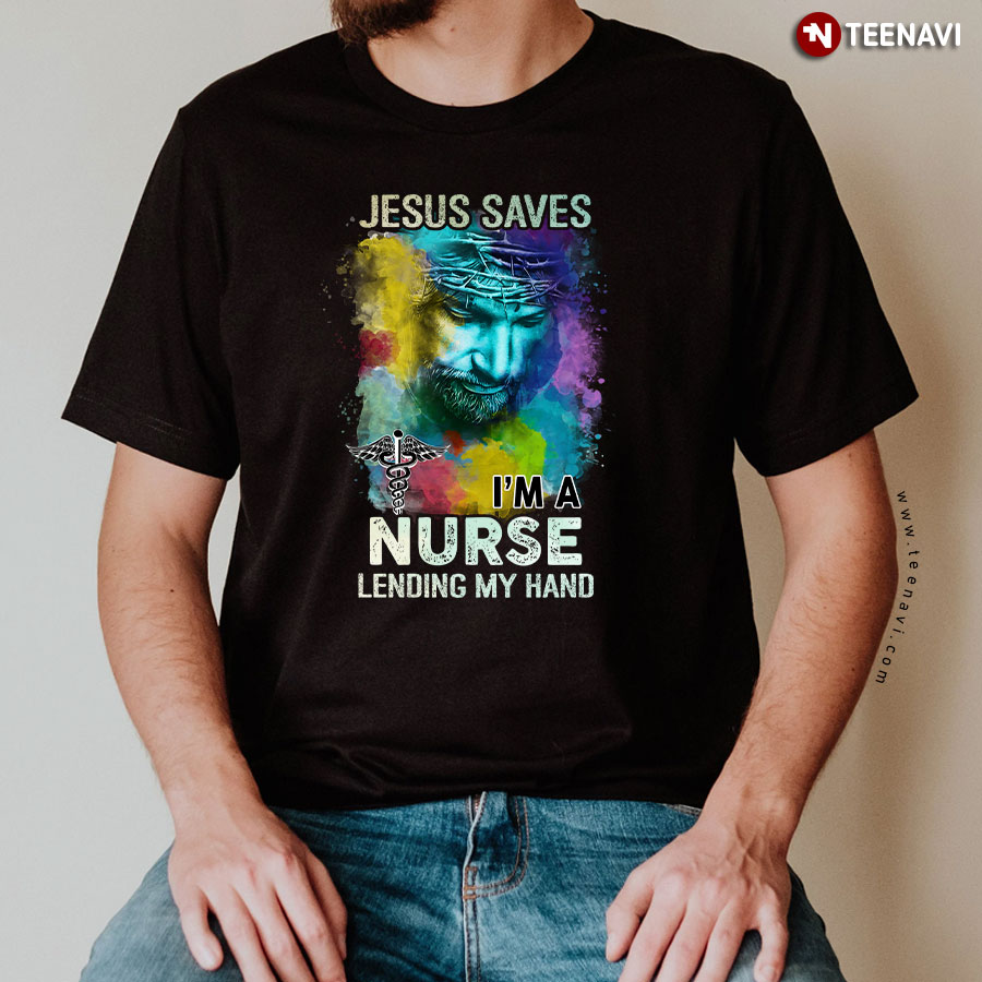 Jesus Saves I'm A Nurse Lending My Hand T-Shirt