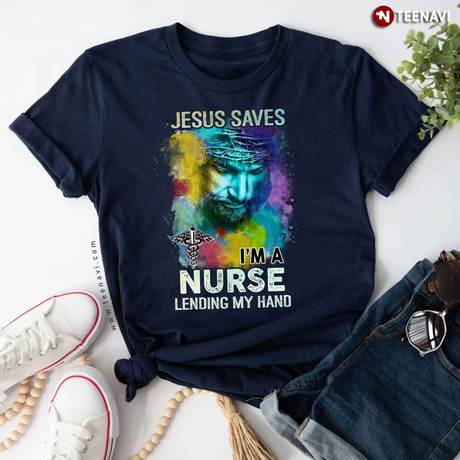Jesus Saves I'm A Nurse Lending My Hand T-Shirt
