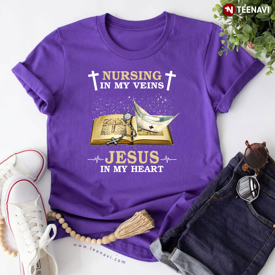 Nursing In My Veins Jesus In My Heart T-Shirt