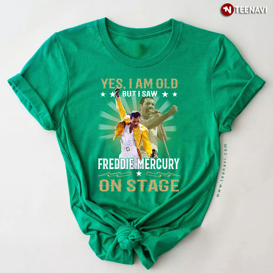 Yes I Am Old But I Saw Freddie Mercury On Stage T-Shirt