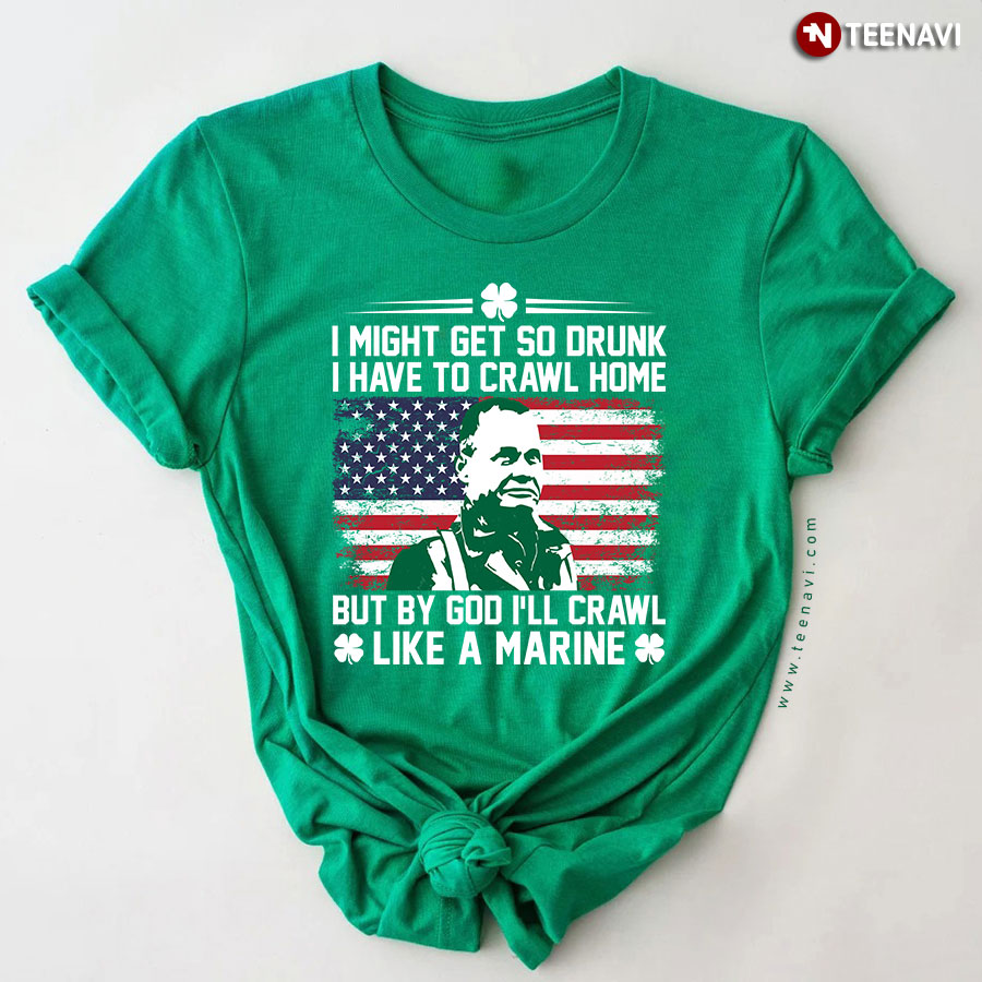 I Might Get So Drunk I Have To Crawl Home By God I'll Crawl Like A Marine Chesty Puller T-Shirt