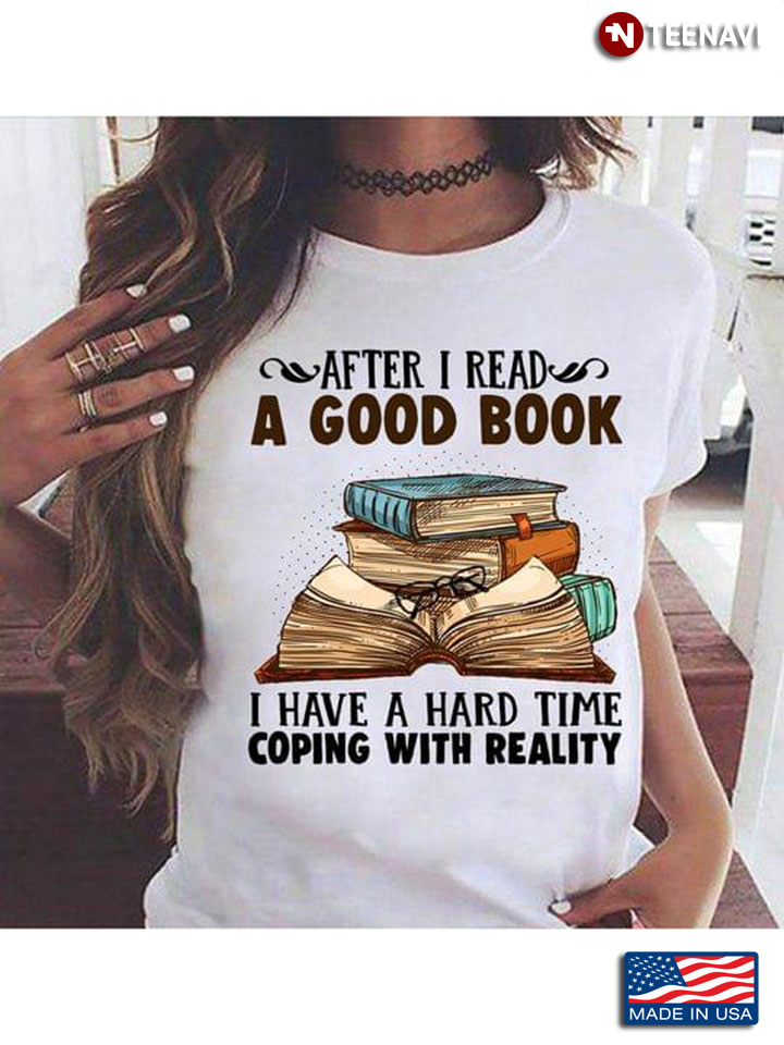After I Read A Good Book I Have A Hard Time Coping With Reality