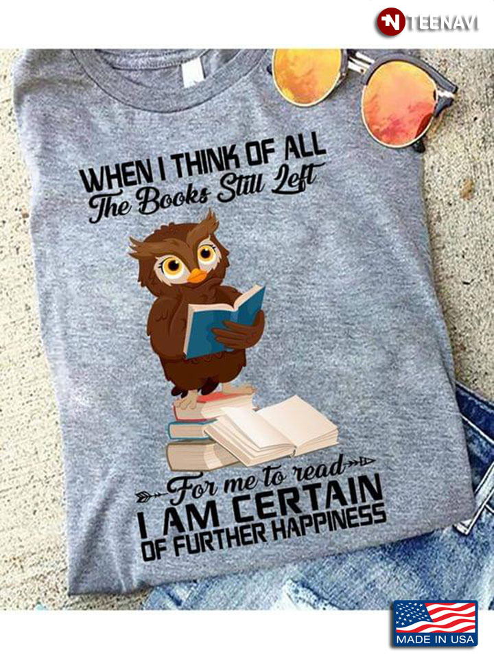 Owl When I Think Of All The Books Still Left For Me To Read I Am Certain Of Further Happiness