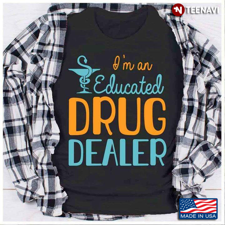 I'm An Educated  Drug  Dealer