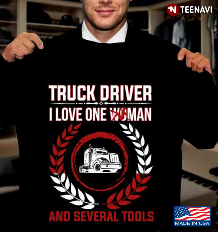 Truck Driver I Love Woman And Several Tools