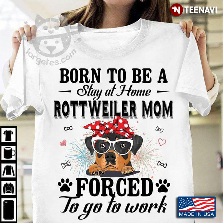 Born To Be A Stay At Home Rottweiler  Mom Forced To Go To Work