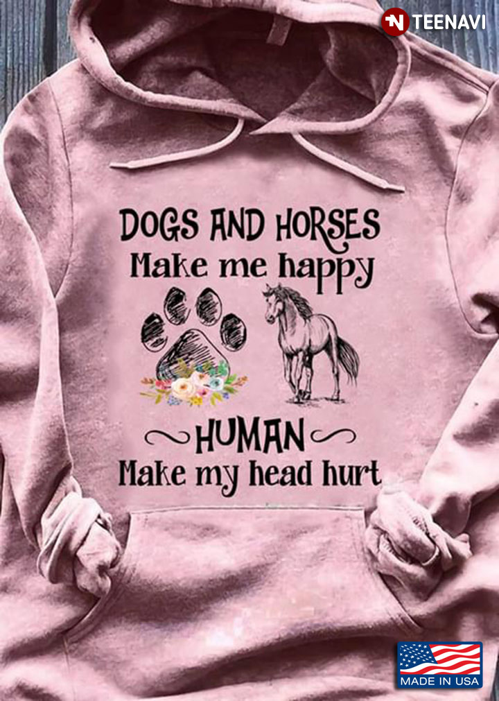 Dogs And Horses Make Me Happy Humans Make My Head Hurt New Version