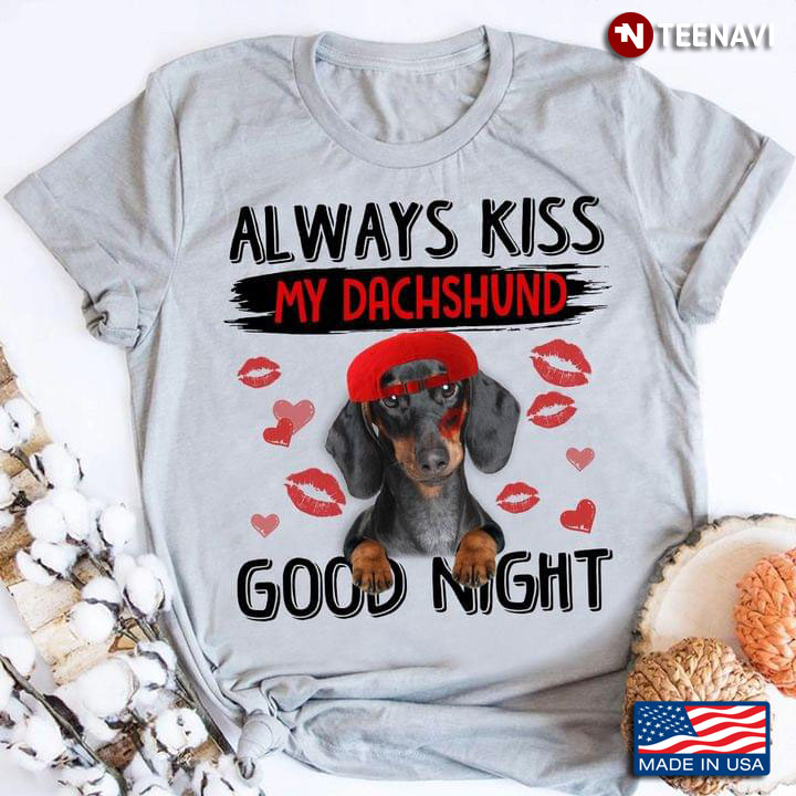 Always Kiss My Dachshund  Good Night