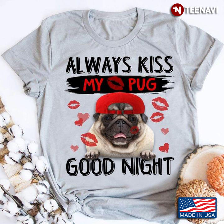 Always Kiss My Pug Good Night