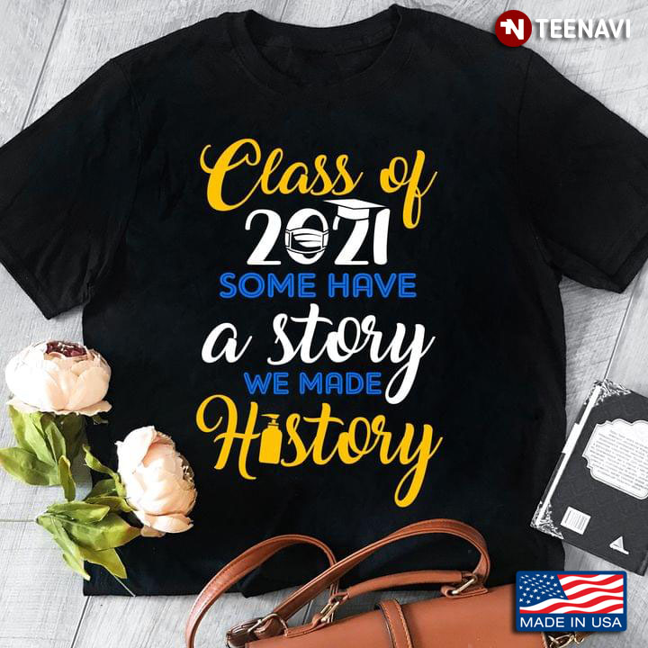 Class Of 2021 Some Have A Story We Made History New Version Mask
