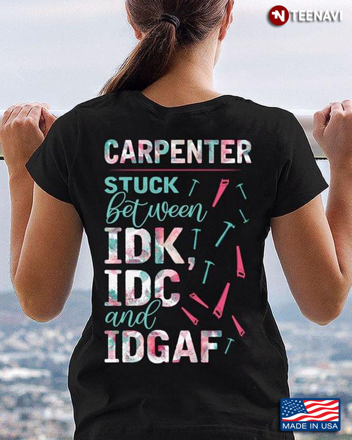 Carpenter Stuck Between IDK IDC And IDGAF