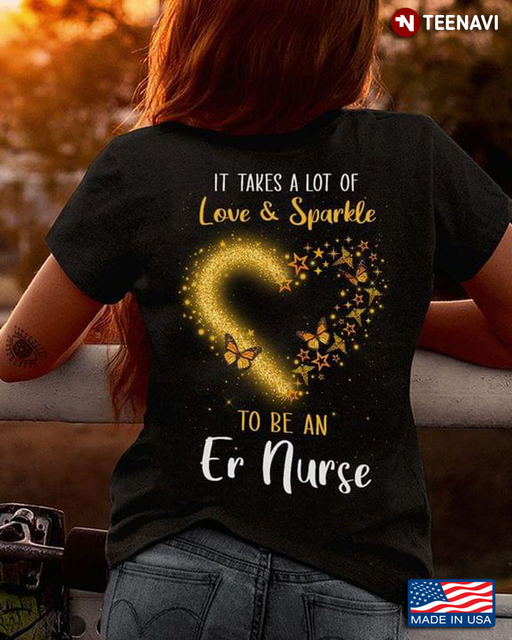 It Takes A Lot Of Love And Sparkle To Be An Er Nurse Butterflies