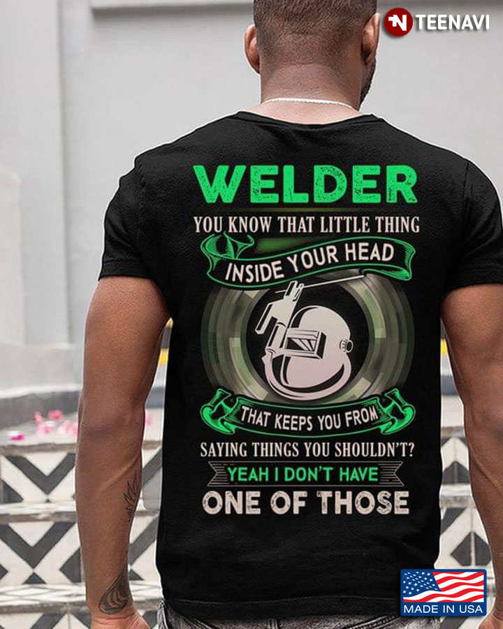 Welder You Know That Little Thing Inside Your Head That Keeps You From Saying Things You