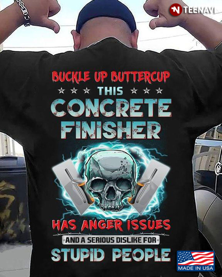 Buckle Up Buttercup This Concrete Finisher  Has Anger Issues And A Serious Dislike For Stupid People