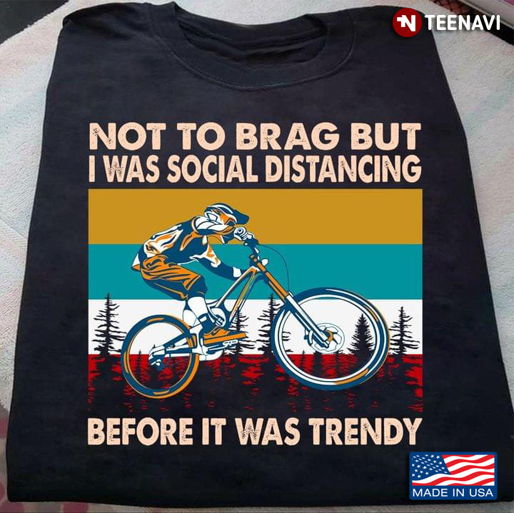 Not To Brag But It Was Social Distancing Before It Was Trendy Mountain Biker