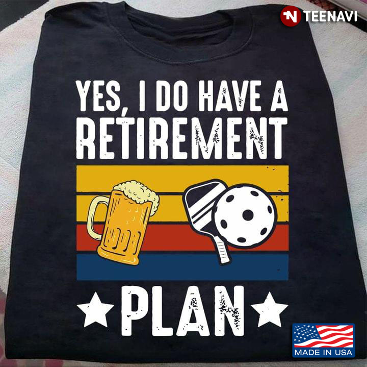Yes I Do Have A Retirement Plan Beers